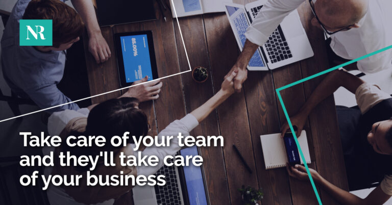 Take care of your team and they will take care of your business