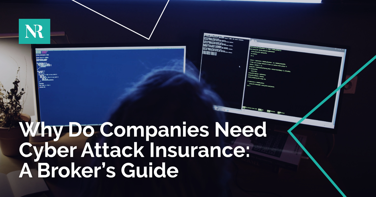 Image of a person in front of computer screens, with the words, Why Do Companies Need Cyber Attack Insurance, A Brokers Guide.
